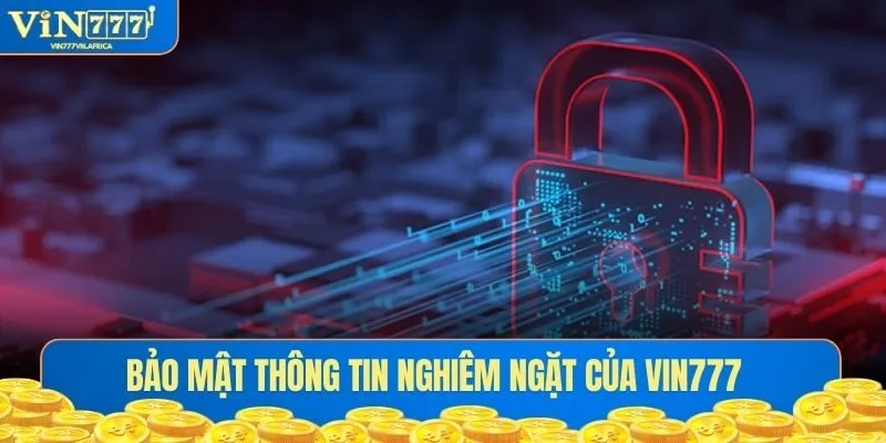 Bảo mật thông tin nghiêm ngặt của VIN777