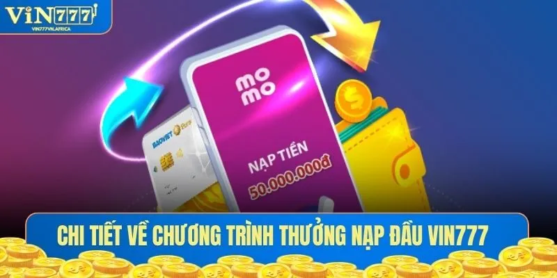 Chi tiết về chương trình thưởng nạp đầu Vin777