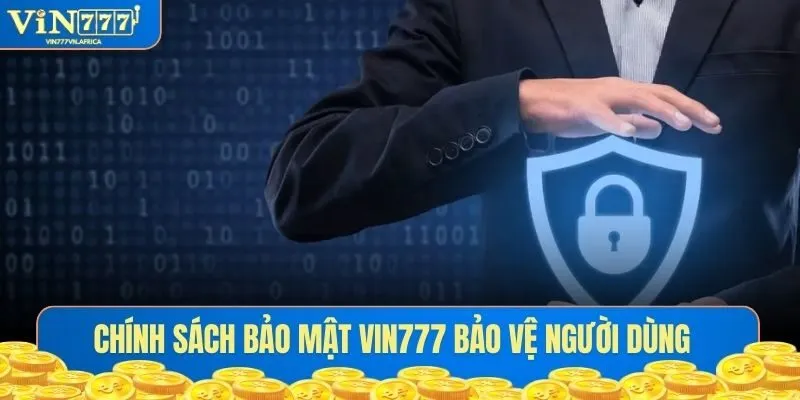 Chính sách bảo mật VIN777 bảo vệ người dùng