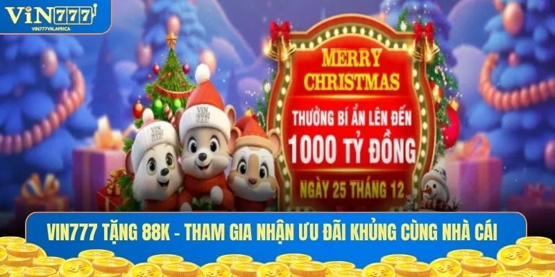 Vin777 Tặng 88K - Tham Gia Nhận Ưu Đãi Khủng Cùng Nhà Cái